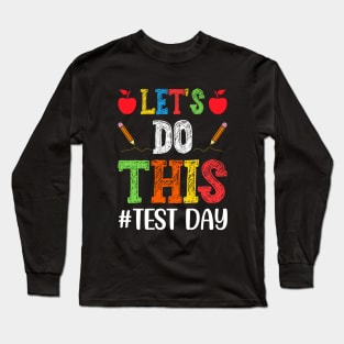 Let's Do This Test Day Teacher Long Sleeve T-Shirt